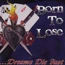 Born To Lose : Dreams Die Fast